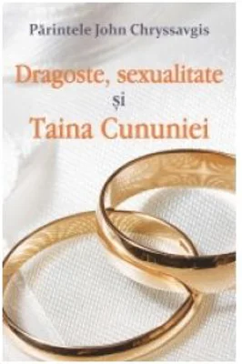 Dragoste, sexualitate si Taina Cununiei - Parintele John Chryssavgis