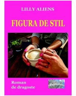 Figura de stil. Roman de dragoste - Lilly Aliens
