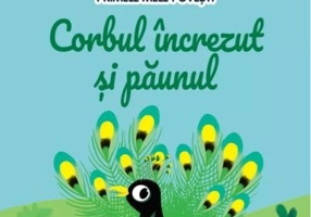 Volumul 75. Primele mele povesti. Corbul increzut si paunul