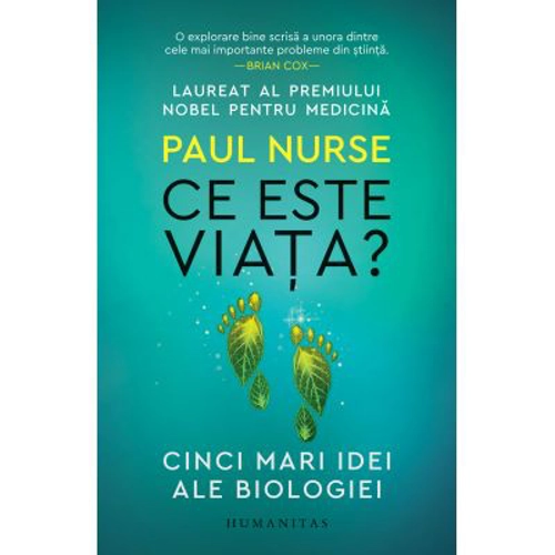 Ce este viata? Cinci mari idei ale biologiei - Paul Nurse