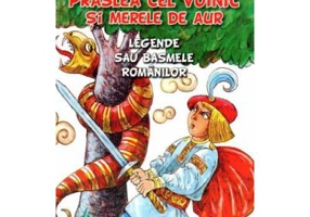 Praslea cel voinic si merele de aur. Legende sau basmele romanilor - Petre Ispirescu