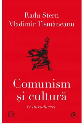 Comunism si cultura. O introducere - Radu Stern, Vladimir Tismaneanu