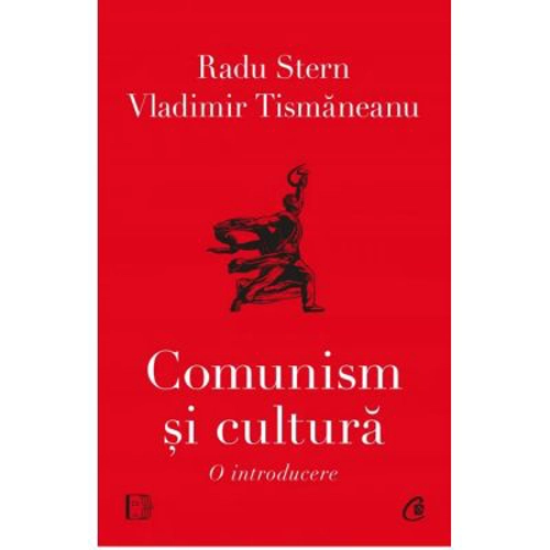 Comunism si cultura. O introducere - Radu Stern, Vladimir Tismaneanu