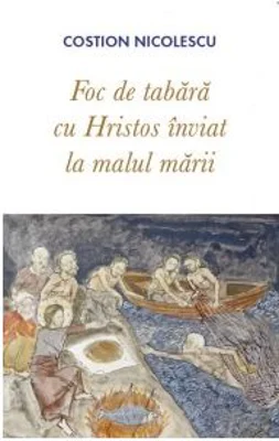 Foc de tabara cu Hristos inviat la malul marii - Costion Nicolescu