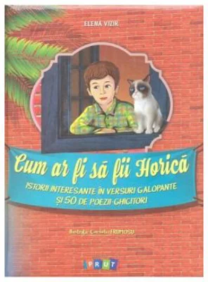 Cum ar fi sa fii Horica - Elena Vizir