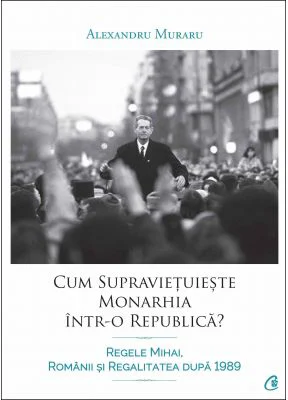 Cum supravietuieste monarhia intr-o republica? - Alexandru Muraru