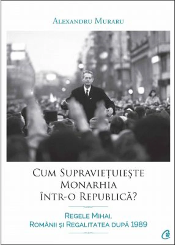 Cum supravietuieste monarhia intr-o republica? - Alexandru Muraru