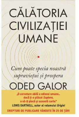 Calatoria civilizatiei umane. Cum poate specia noastra supravietui si prospera - Oded Galor