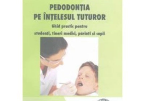 Pedodontia pe intelesul tuturor - Maria Raducanu