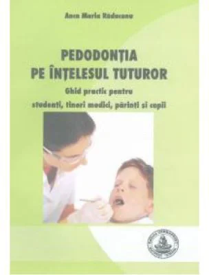 Pedodontia pe intelesul tuturor - Maria Raducanu