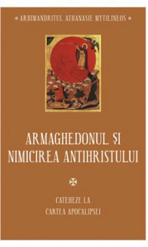 Armaghedonul si nimicirea antihristului. Cateheze la Cartea Apocalipsei - Athanasie Mythilineos