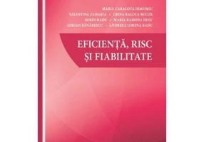 Eficienta, risc si fiabilitate - Dimitriu Maria Caracota, Valentina Zaharia, Bucur Crina Raluca, Sorin Radu, Maria Ramona Dinu, Adrian Banarescu, Andr