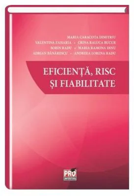 Eficienta, risc si fiabilitate - Dimitriu Maria Caracota, Valentina Zaharia, Bucur Crina Raluca, Sorin Radu, Maria Ramona Dinu, Adrian Banarescu, Andr