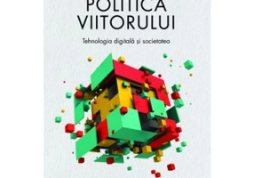 Politica viitorului. Tehnologia digitala si societatea - Jamie Susskind