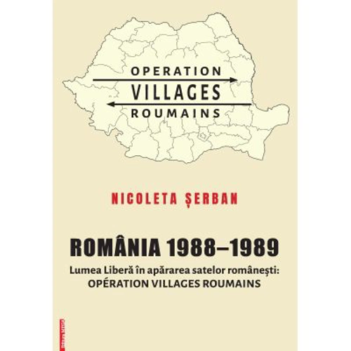 Romania 1988–1989. Lumea Libera in apararea satelor romanesti. Operation Villages Roumains - Nicoleta Serban