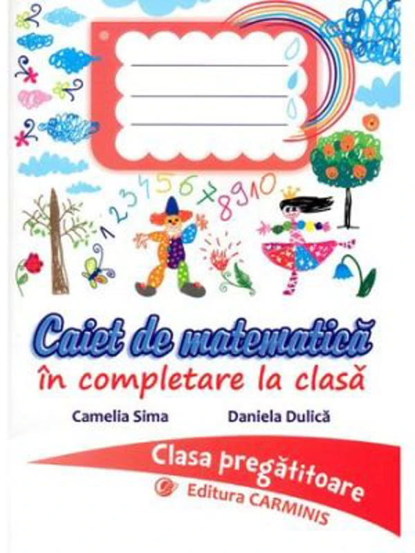 Caiet de matematica in completare la clasa. Clasa pregatitoare - Camelia Sima