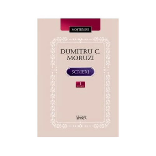 Scrieri. Volumul I- Dumitru C. Moruzi