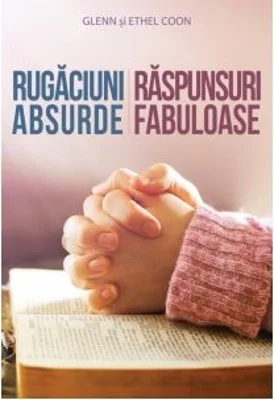 Rugaciuni absurde: raspunsuri fabuloase - Glenn &amp; Ethel Coon