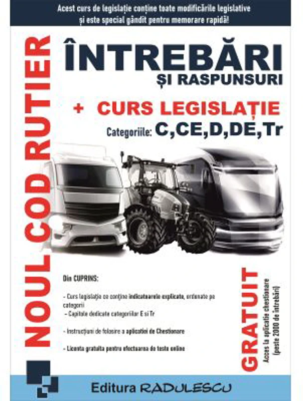 Noul cod rutier. Intrebari si raspunsuri + Curs legislatie. Categoriile C, CE, D, DE, Tr.