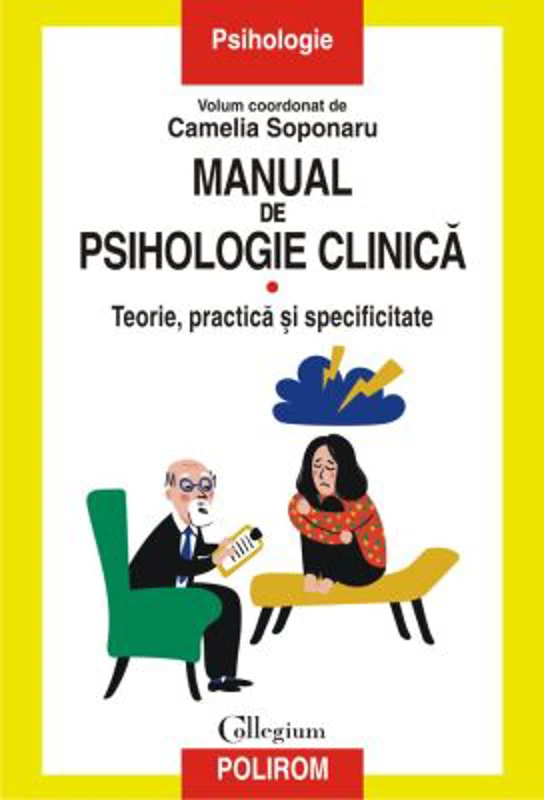 Manual de psihologie clinica. Volumul I. Teorie, practica si specificitate - Camelia Soponaru
