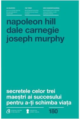 Secretele celor trei maestri ai succesului pentru a-ti schimba viata - Napoleon Hill