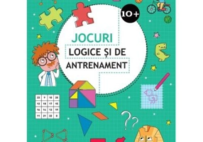 Jocuri logice si de antrenament - 10 ani + (Editie ilustrata)