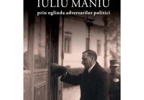 Iuliu Maniu prin oglinda adversarilor politici - Sever Stoica