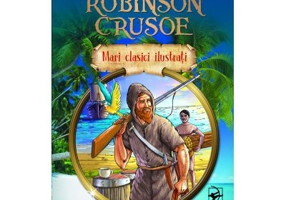 Robinson Crusoe. Mari clasici ilustrati - Daniel Defoe
