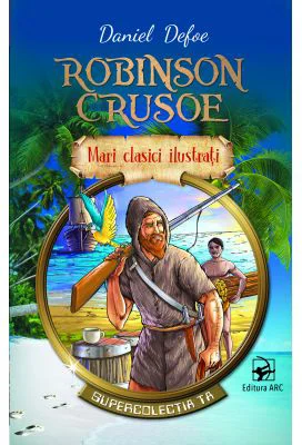 Robinson Crusoe. Mari clasici ilustrati - Daniel Defoe