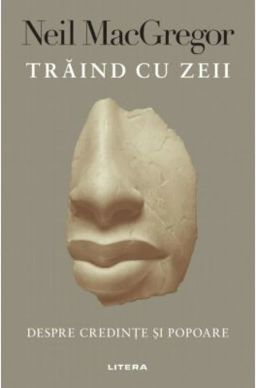 Traind cu zeii - Neil MacGregor