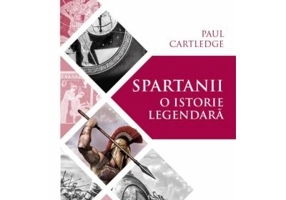 Spartanii. O istorie legendara - Paul Anthony Cartledge