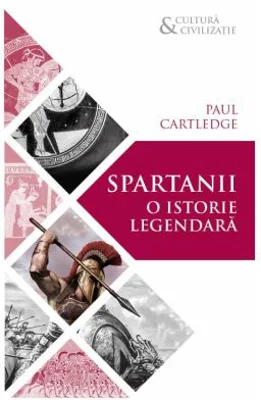 Spartanii. O istorie legendara - Paul Anthony Cartledge