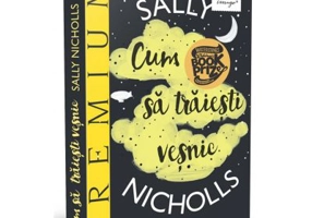 Cum sa traiesti vesnic - Sally Nicholls