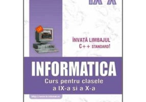 Informatica. Curs pentru clasele a 9-a si a 10-a (profilul real-intensiv)