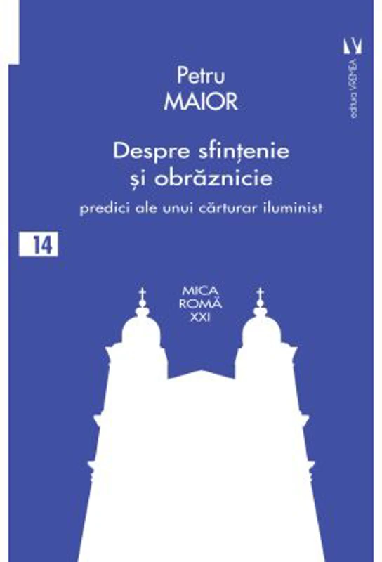 Despre sfintenie si obraznicie - Petru Maior