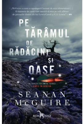 Pe taramul de radacini si oase. Seria Copii in deriva, volumul 2 - Seanan McGuire