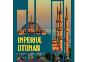 Imperiul Otoman. Istoria unei mari puteri intre Orient si Occident. Volumul 32. Descopera istoria
