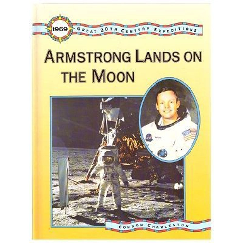 Great 20th Century Expeditions. Armstrong Lands on the Moon - Gordon Charleston