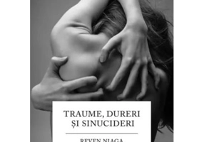 Traume, dureri si sinucideri
