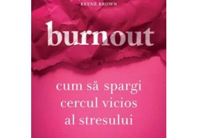 Burnout. Cum sa spargi cercul vicios al stresului