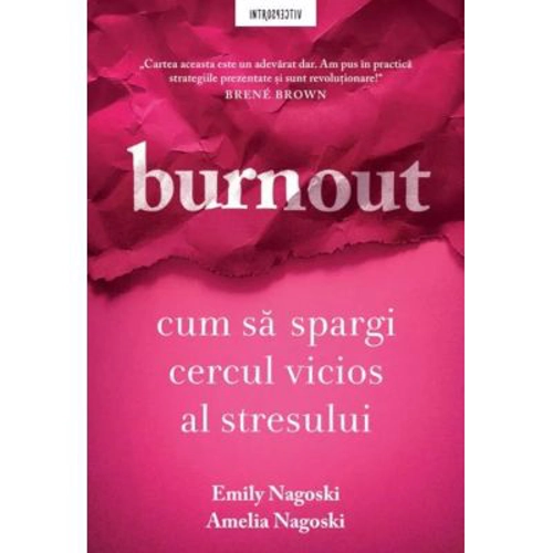 Burnout. Cum sa spargi cercul vicios al stresului
