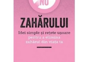 Spune NU zaharului. Idei simple si retete usoare pentru a elimina zaharul din viata ta - Katherine Bassford