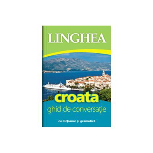 Croata. Ghid de conversatie roman-croat cu dictionar si gramatica