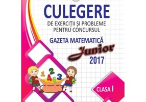 Culegere de exercitii si probleme pentru concursul Gazeta Matematica Junior. Clasa 1