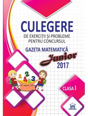 Culegere de exercitii si probleme pentru concursul Gazeta Matematica Junior. Clasa 1
