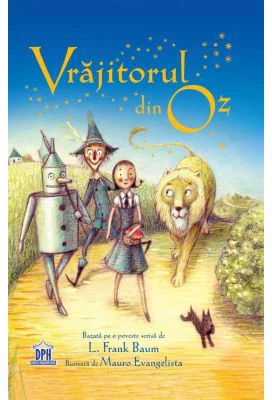 Vrajitorul din Oz. Adaptare dupa L. Frank Baum. Ilustrata de Maura Evangelista