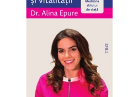 Secretul longevitatii si vitalitatii. Medicina stilului de viata - Alina Epure