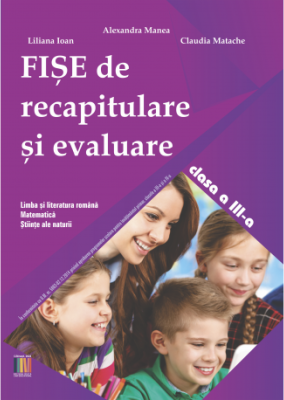 Fise de recapitulare si evaluare clasa a 3-a - Alexandra Manea