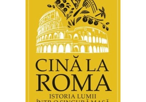 Cina la Roma. Istoria lumii intr-o singura masa - Andreas Viestad