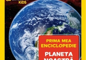 Planeta noastra. Volumul 7. Prima mea enciclopedie National Geographic